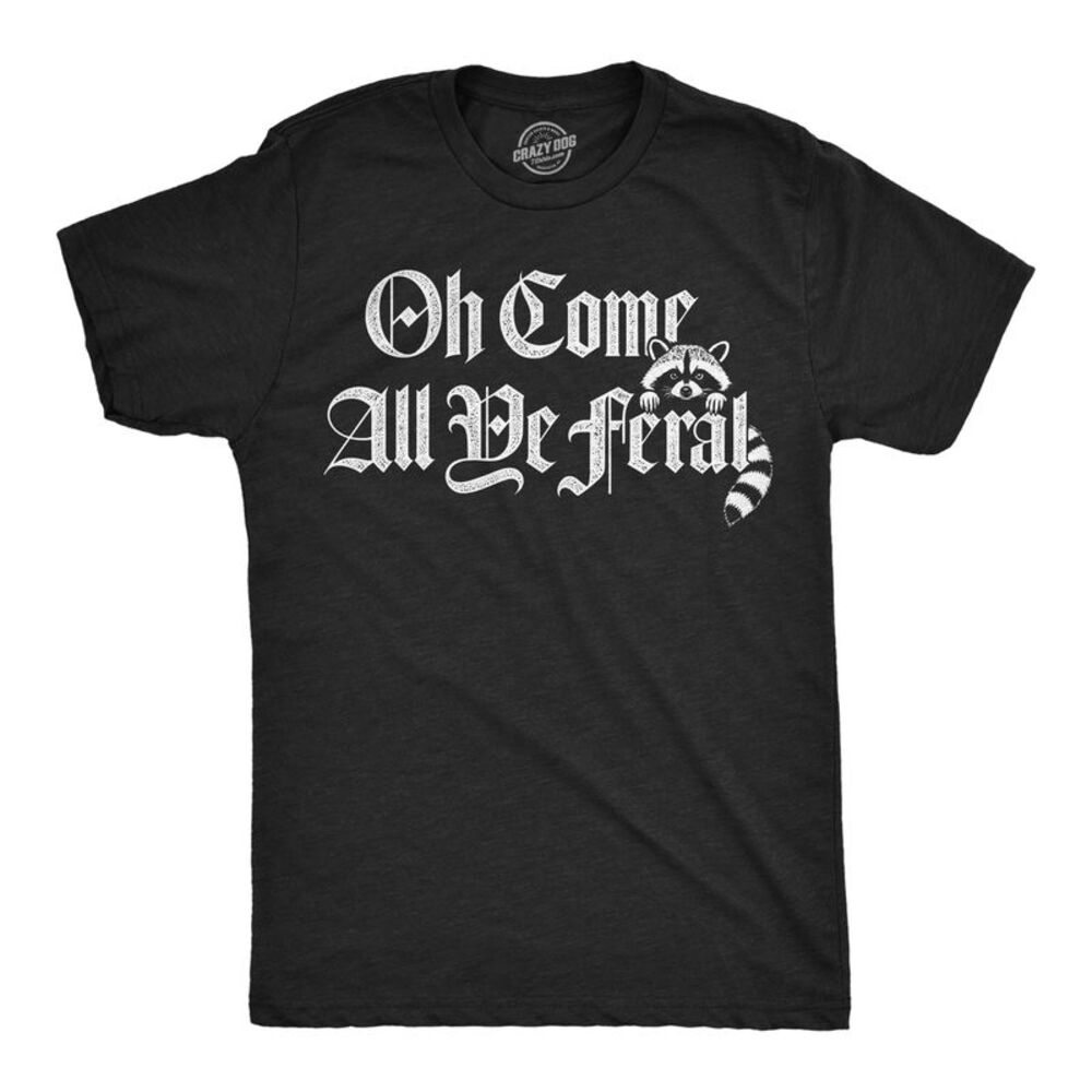 Mens Funny T Shirts Oh Come All Ye Feral Sarcastic Tee For Men